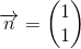 \overrightarrow{n}=\begin{pmatrix} 1\\1 \end{pmatrix}
