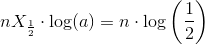 nX_{\frac{1}{2}}\cdot \log(a)=n\cdot \log\left ( \frac{1}{2} \right )