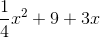 \frac{1}{4}x^2+9+3x