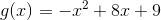 g(x)=-x^2+8x+9