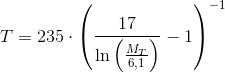 T=235\cdot \left (\frac{17}{\ln\left (\frac{M_T}{6{,}1} \right )}-1 \right )^{-1}