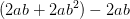 (2ab+2ab^2)-2ab