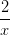 \frac{2}{x}