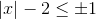 |x|-2\leq \pm 1