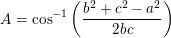 \small A=\cos^{-1}\left ( \frac{b^2+c^2-a^2}{2bc} \right )