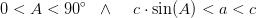 0<A<90^\circ\; \; \wedge\; \; \; \; c\cdot \sin(A)<a<c