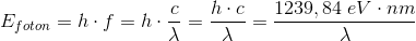 E_{foton}=h\cdot f=h\cdot \frac{c}{\lambda }=\frac{h\cdot c}{\lambda }=\frac{1239,84\; eV\cdot nm}{\lambda }