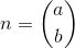 n=\binom{a}{b}