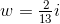 w=\tfrac{2}{13}i