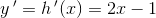 y{\, }'=h{\, }'(x)=2x-1