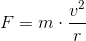 F=m\cdot \frac{v^2}{r}