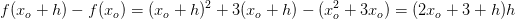 f(x_o+h)-f(x_o)=(x_o+h)^2+3(x_o+h)-(x_o^2+3x_o)=(2x_o+3+h)h