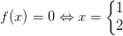 f(x)=0\Leftrightarrow x=\left\{\begin{matrix} 1\\2 \end{matrix}\right.