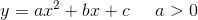 y=ax^2+bx+c\; \; \; \; \; a> 0