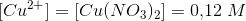 [Cu^{2+}]=[Cu(N{O_3})_ 2]=0{,}12\; M