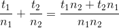 \frac{t_{1}}{n_{1}}+\frac{t_{2}}{n_{2}}=\frac{t_{1}n_{2}+t_{2}n_{1}}{n_{1}n_{2}}
