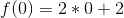 f(0)=2*0+2