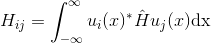H_{ij} = \int_{-\infty}^{\infty}u_i(x)^* \hat{H}u_j (x) \textup{dx}
