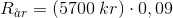 R_{\aa r}=\left ( 5700\; kr \right )\cdot 0,09