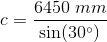 c=\frac{6450\; mm}{\sin(30^\circ)}