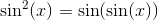 \sin ^2(x) = \sin(\sin(x))