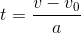 t =\frac{v-v_0}{a}