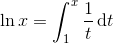 \ln x=\int_{1}^{x}\frac{1}{t}\, \textup{d}t