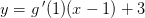 y=g{\, }'(1)(x-1)+3