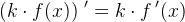 \left ( k\cdot f(x) \right ){\, }'=k\cdot f{\, }'(x)