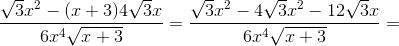 \frac{\sqrt{3}x^2-(x+3)4\sqrt{3}x}{6x^4\sqrt{x+3}}=\frac{\sqrt{3}x^2-4\sqrt{3}x^2-12\sqrt{3}x}{6x^4\sqrt{x+3}}=