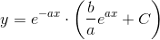 y =e^{-ax}\cdot \left (\frac{b}{a}e^{ax}+C \right )