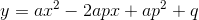 y=ax^2-2apx+ap^2+q