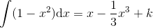 \int (1-x^2)\textup{d}x=x-\frac{1}{3}x^3+k