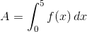 A=\int_0^5{f(x)\,dx}