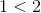 ~~~~~~~1 <2