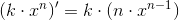 \left ( k\cdot x^n \right ){}'=k\cdot (n\cdot x^{n-1})