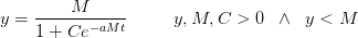 y=\frac{M}{1+Ce^{-aMt}}\; \; \; \; \; \; \; \; \; y,M,C>0\; \; \wedge\; \; y<M