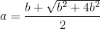a=\frac{b+\sqrt{b^2+4b^2}}{2}