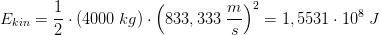 E_{kin}=\frac{1}{2}\cdot (4000\; kg)\cdot \left ( 833,333\; \frac{m}{s} \right )^2=1,5531\cdot 10^{8}\; J