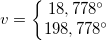 \small v=\left\{\begin{matrix} 18,778^{\circ}\\ 198,778^{\circ} \end{matrix}\right.