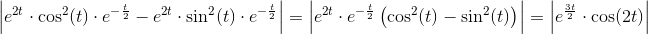 \left |e^{2t}\cdot \cos^2(t) \cdot e^{-\frac{t}{2}}-e^{2t}\cdot \sin ^2(t) \cdot e^{-\frac{t}{2}} \right |=\left |e^{2t}\cdot e^{-\frac{t}{2}}\left (\cos^2(t)-\sin^2(t) \right ) \right |=\left |e^{\frac{3t}{2}}\cdot \cos (2t) \right |