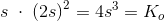 s\; \cdot \; \left ( 2s \right )^2=4s^3=K_o
