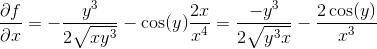 \frac{\partial f}{\partial x}=-\frac{y^3}{2\sqrt{xy^3}}-\cos(y)\frac{2x}{x^4}=\frac{-y^3}{2\sqrt{y^3x}}-\frac{2\cos(y)}{x^3}