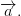 \overrightarrow{a}.