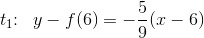t_1\! \! :\; \; y-f(6)=-\frac{5}{9}(x-6)