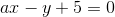 ax-y+5=0