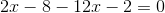 2x-8-12x-2=0