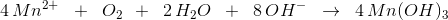 4\, Mn^{2+}\; \; +\; \; O_2\: \: +\; \; 2\, H_2O\; \; +\; \; 8\, OH^-\; \; \rightarrow \; \; 4\, Mn(OH)_3\; \;