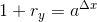 1+r_y=a^{\Delta x}