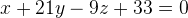 x+21y-9z+33=0